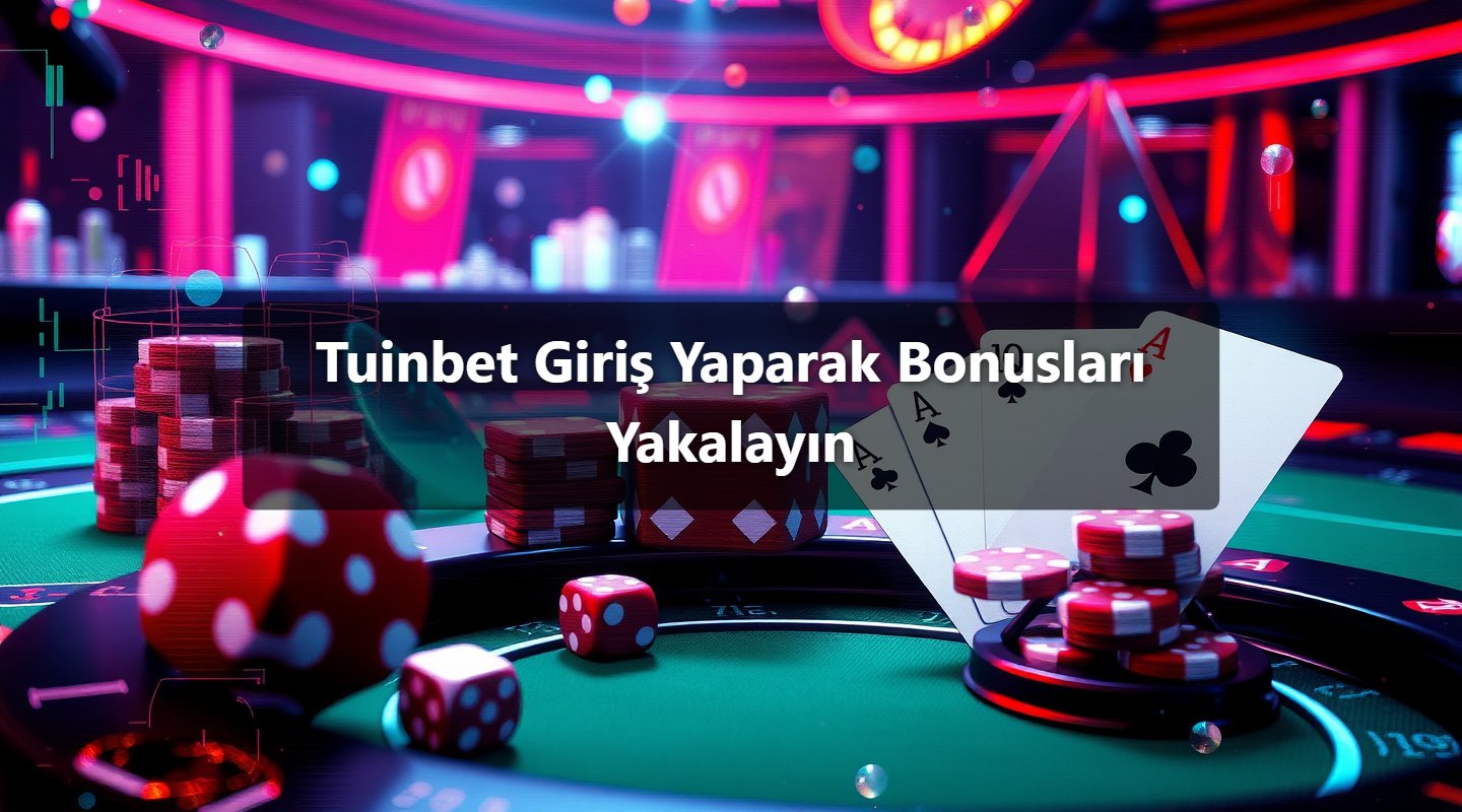 Tuinbet Giriş Yaparak Bonusları Yakalayın